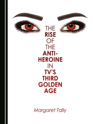 cover image of The Rise of the Anti-Heroine in TV's Third Golden Age